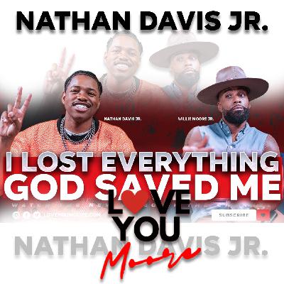 Losing My Brother Broke Me, But God Saved My Life | Nathan Davis Jr x Willie Moore Jr Losing My Brother Broke Me, But God Saved My Life | Nathan Davis Jr x Willie Moore Jr