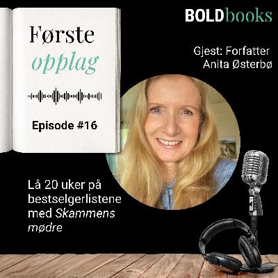 #16 Lå 20 uker på bestselgerlista med Skammens mødre – Anita Østerbø, forfatter