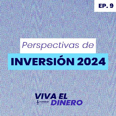 Ep.9 Perspectivas de inversión 2024 Ep.9 Perspectivas de inversión 2024