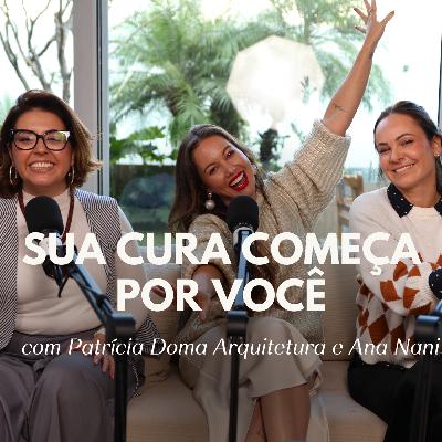 132. Coragem e confiança para conquistar seu lugar no mundo com Patrícia Doma Arquitetura e Ana Nani