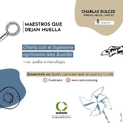 Charlas Dulces | Maestros que dejan huella: Charla con el Ingeniero Agrónomo Alex Bustillo Charlas Dulces | Maestros que dejan huella: Charla con el Ingeniero Agrónomo Alex Bustillo