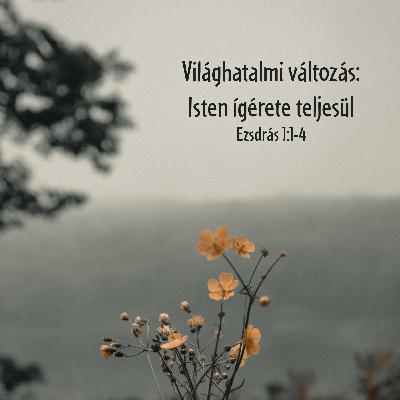 Világhatalmi változás: Isten ígérete teljesül - Ezsdrás 1:1-4 Világhatalmi változás: Isten ígérete teljesül - Ezsdrás 1:1-4