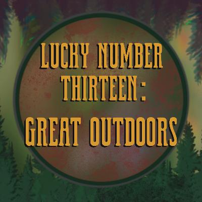 Lucky Number 13: Great Outdoors - Ep. 12 The Voice from The Void