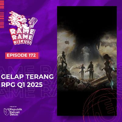 Episode 172: Gelap Terang RPG Q1 2025