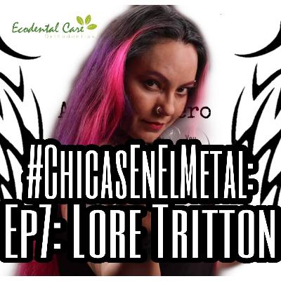 #ChicasEnElMetal EP 7: Lore Tritton
