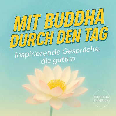 MIT BUDDHA DURCH DEN TAG - Inspirierende Gespräche über das Leben, den Glauben... und andere Abenteuer!
