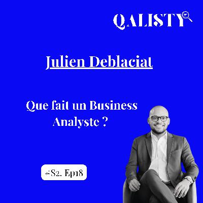 S2 - #18 - Que fait un business analyste et quels sont les liens avec le test logiciel ? - Julien Deblaciat