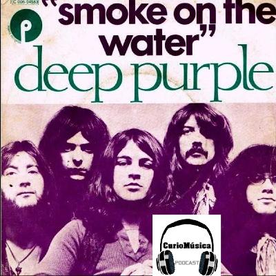 #3 Smoke on the Water (Deep Purple) CurioMúsica Podcast #3 Smoke on the Water (Deep Purple) CurioMúsica Podcast