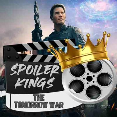 Episode 15: Spoiler Kings review The Tomorrow War Episode 15: Spoiler Kings review The Tomorrow War