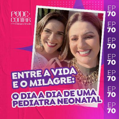 EP. 70 - Entre a vida e o milagre: o dia a dia de uma pediatra neonatal EP. 70 - Entre a vida e o milagre: o dia a dia de uma pediatra neonatal