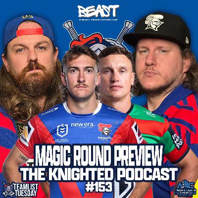 The Knighted Podcast - Magic Round Preview: Knights vs Rabbitohs - Teamlist Tuesday