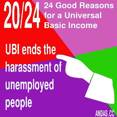 20 UBI ends the harassment of unemployed people 20 UBI ends the harassment of unemployed people