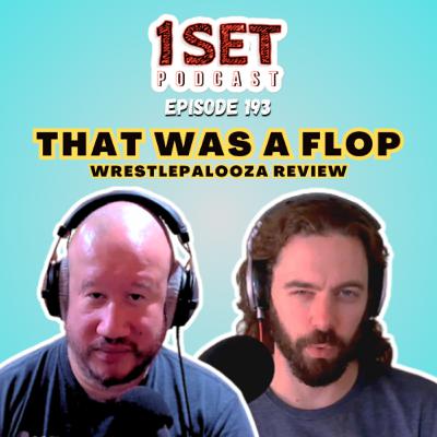 That Was A Flop! Wrestlepalooza Review | 1 Set - Episode 193