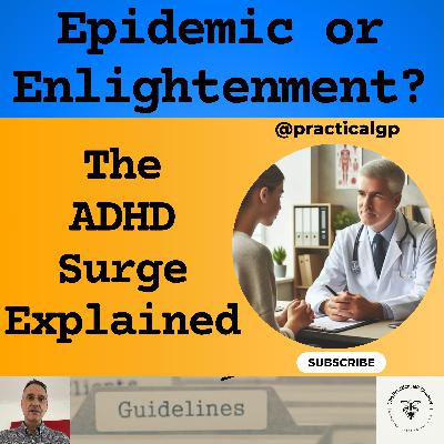 Podcast - Epidemic or Enlightenment? The ADHD Surge Explained Podcast - Epidemic or Enlightenment? The ADHD Surge Explained