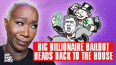 Big Billionaire Bailout Headed Back to the House | The Joy Reid Show LIVE!