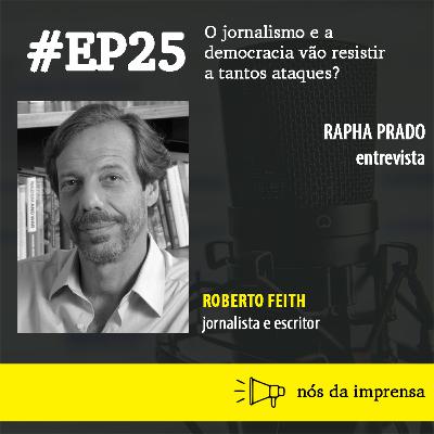#25 - O jornalismo e a democracia vão resistir a tantos ataques?