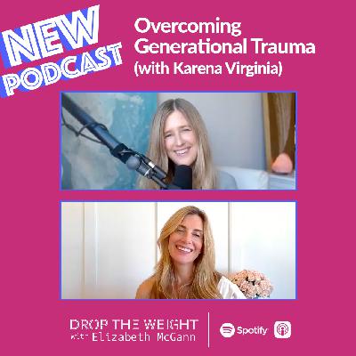 #41 - Overcoming Generational Trauma (with Karena Virginia)