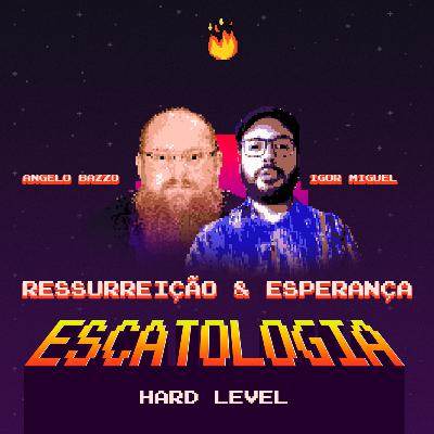 ESCATOLOGIA HARD LEVEL EP2 RESSURREIçÃO E ESPERANçA