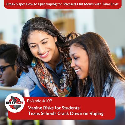 109. Vaping Risks for Students: Texas Schools Crack Down on Vaping