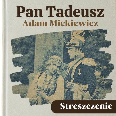 Pan Tadeusz. Adam Mickiewicz. Streszczenie, bohaterowie, problematyka