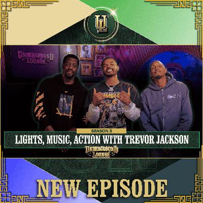 Lights, Music, Action W/ Trevor Jackson | The Underground Lounge S3 E.15