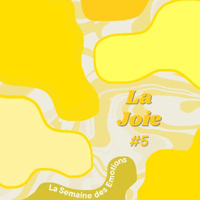 SPECIAL Semaine des Emotions : La Joie 6/7 SPECIAL Semaine des Emotions : La Joie 6/7