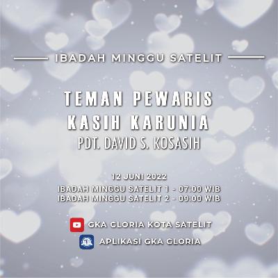 Khotbah: Teman Pewaris Kasih Karunia - Pdt. David S. Kosasih