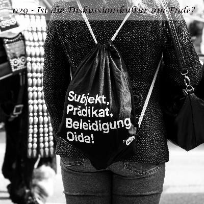 029 - Ist die Diskussionskultur am Ende? 029 - Ist die Diskussionskultur am Ende?