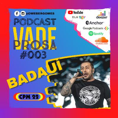 BADAUÍ (CPM22) - Vade Prosa Podcast #003