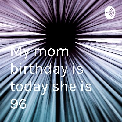 My mom birthday is today she is 96 (Trailer)