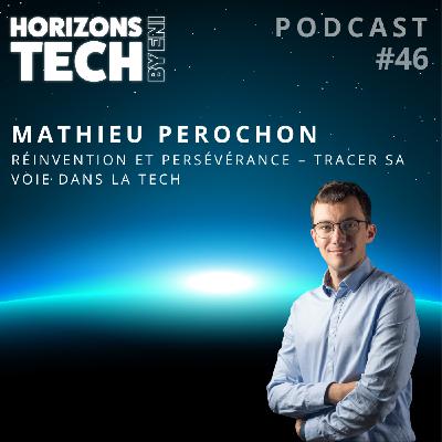 #046 : Mathieu Perochon - Réinvention et persévérance : tracer sa voie dans la tech