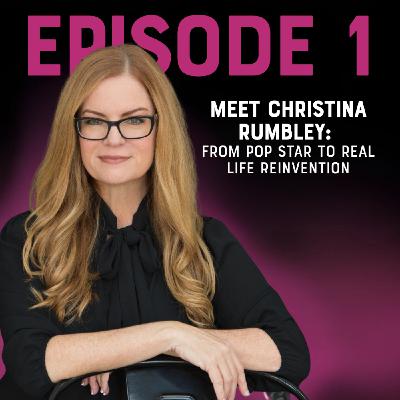 Meet Christina Rumbley: From Pop Star to Real Life Reinvention Meet Christina Rumbley: From Pop Star to Real Life Reinvention