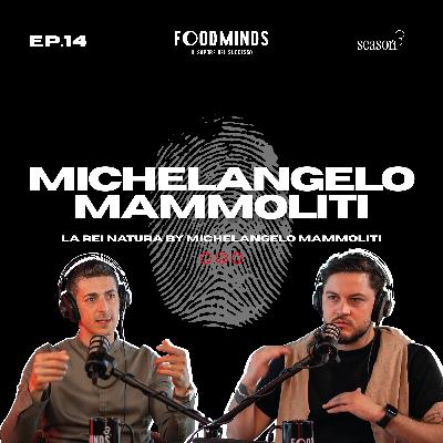 "IL PERSONALE E' FONDAMENTALE" - MICHELANGELO MAMMOLITI / La Rei Natura - Foodminds SS3 / EP.14