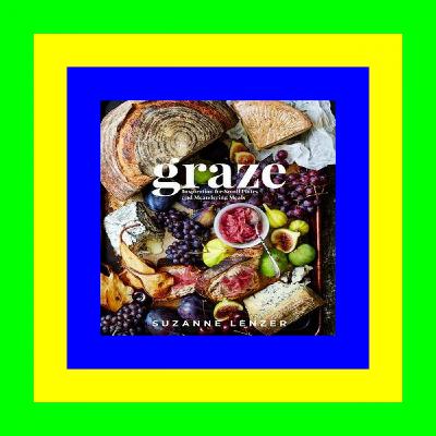 READ/DOWNLOAD$ Graze: Inspiration for Small Plates and Meandering Meals: A Charcuterie Cookbook DOWNLOAD EBOOK PDF KINDLE