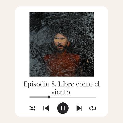 E8 - "Libre como el viento"