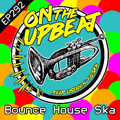 Bounce House Ska (EP.292)