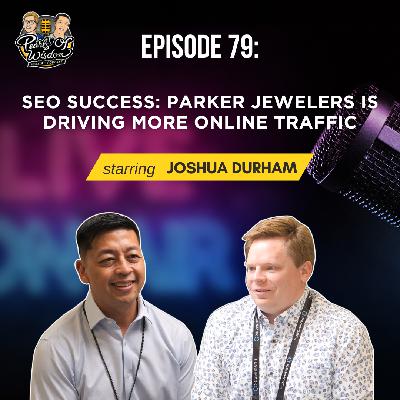 Ep 79_SEO Success: Parker Jewelers Is Driving More Online Traffic