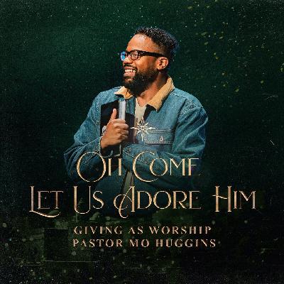 Oh Come Let Us Adore Him - Giving as Worship