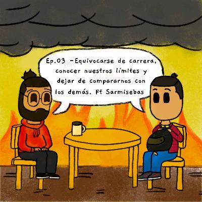 03. Equivocarse de carrera, conocer nuestros límites y dejar de compararnos con los demás. Ft Sarmisebas