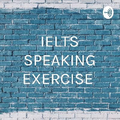 IELTS SPEAKING EXERCISE