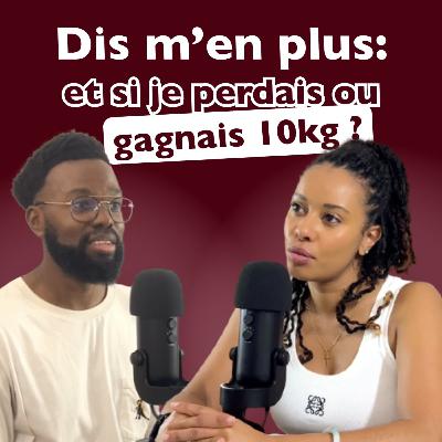 Dis-m'en plus (DMP) Ep7 - Et si je perdais ou gagnais 10 kilos ? Ophélie Chicotteau