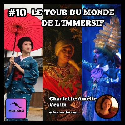#10 - Le Tour du Monde de l'Immersif avec Charlotte-Amélie Veaux