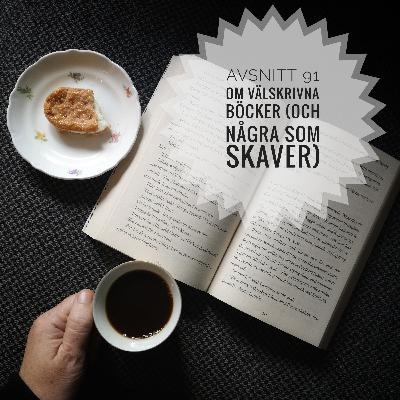 Avsnitt 91: Om välskrivna böcker (och ett par som skaver) Avsnitt 91: Om välskrivna böcker (och ett par som skaver)