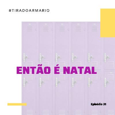31 #TIRADOARMARIO - ENTÃO É NATAL 31 #TIRADOARMARIO - ENTÃO É NATAL
