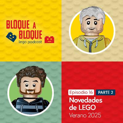 Bloque a Bloque LEGO Podcast. Episodio 16 Parte 2: NOVEDADES VERANO 2025
