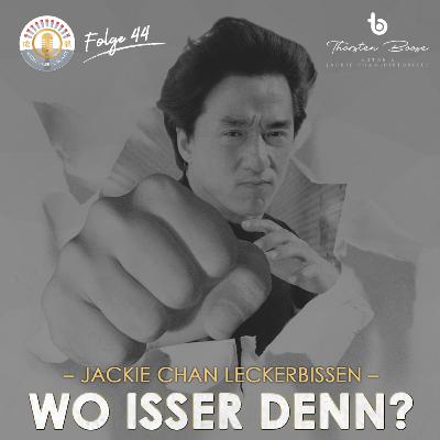 #44: Jackie Chan Leckerbissen: Wo isser denn? #44: Jackie Chan Leckerbissen: Wo isser denn?