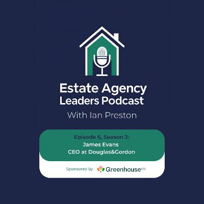 James Evans: Elite performance, the evolution of Estate Agency, and the power of people