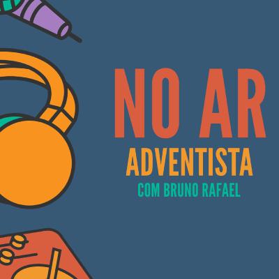 SEJA BEM VINDO AO PODCAST "NO AR ADVENTISTA"