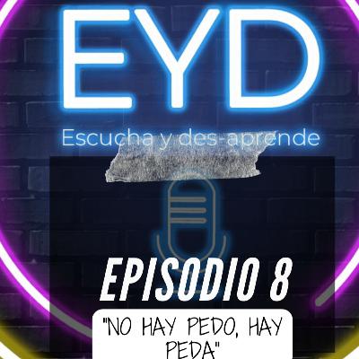 Ep. 8 "No hay pedo, hay peda"