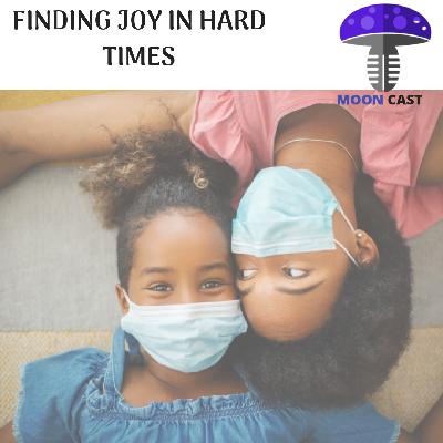 MOONCAST - EP5 FINDING JOY IN HARD TIMES